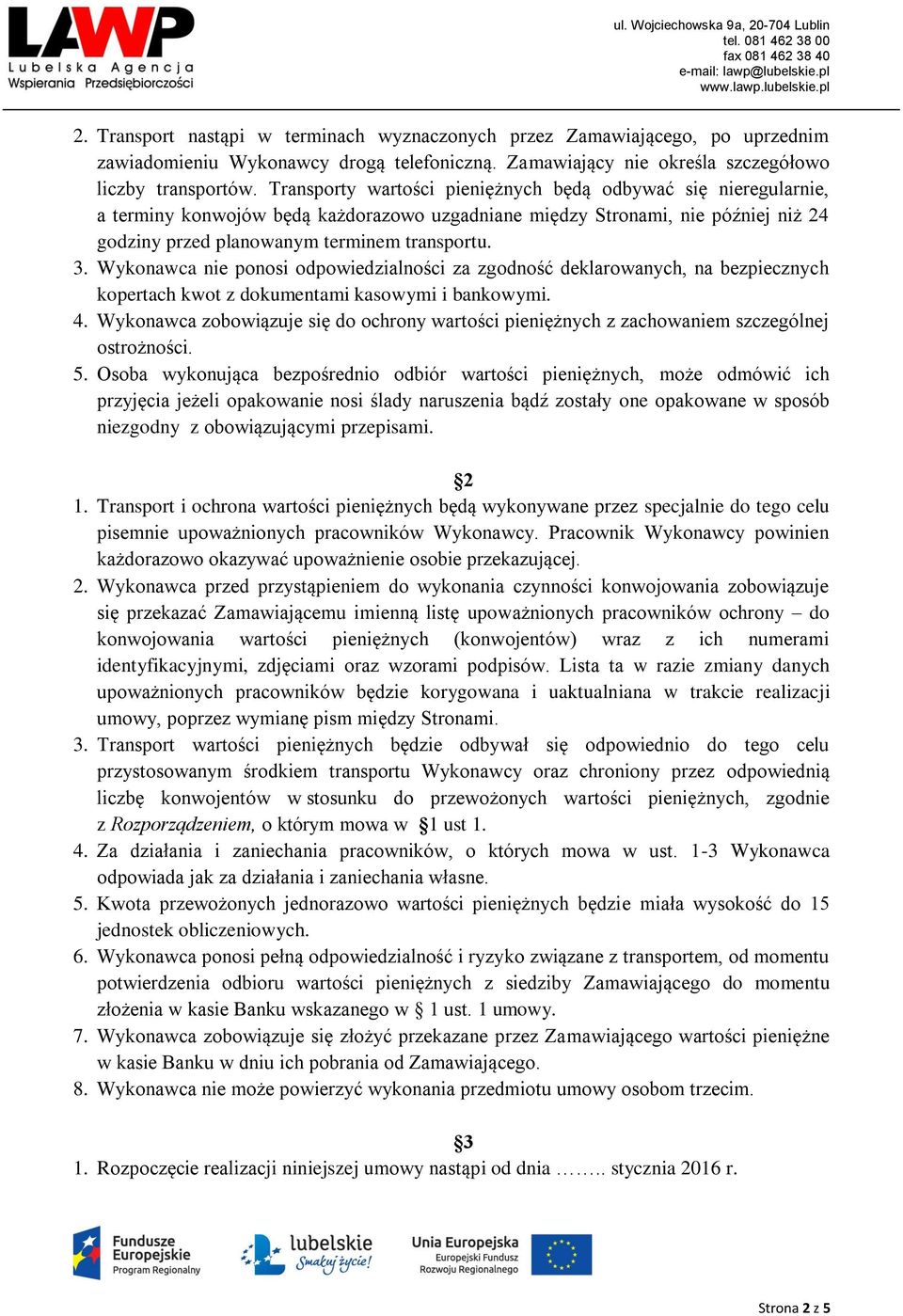 Wykonawca nie ponosi odpowiedzialności za zgodność deklarowanych, na bezpiecznych kopertach kwot z dokumentami kasowymi i bankowymi. 4.