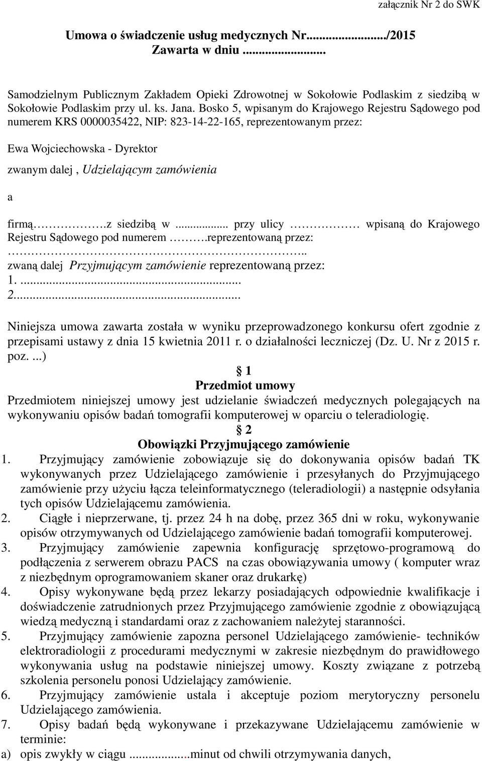 Bosko 5, wpisanym do Krajowego Rejestru Sądowego pod numerem KRS 0000035422, NIP: 823-14-22-165, reprezentowanym przez: Ewa Wojciechowska - Dyrektor zwanym dalej, Udzielającym zamówienia a firmą.