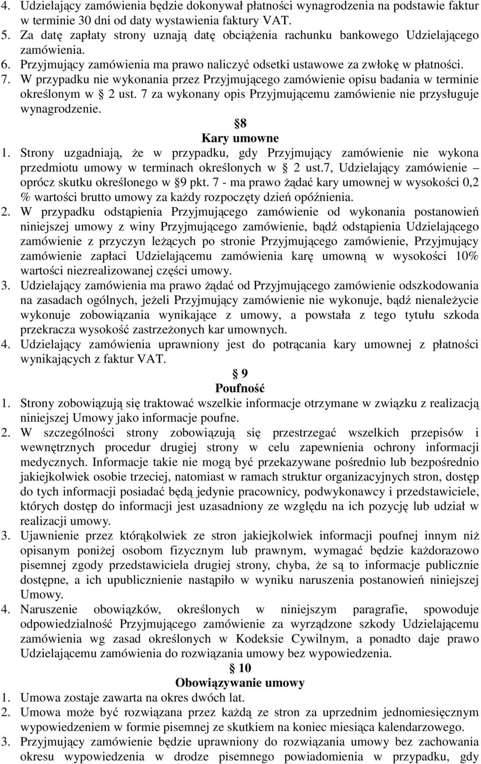 W przypadku nie wykonania przez Przyjmującego zamówienie opisu badania w terminie określonym w 2 ust. 7 za wykonany opis Przyjmującemu zamówienie nie przysługuje wynagrodzenie. 8 Kary umowne 1.