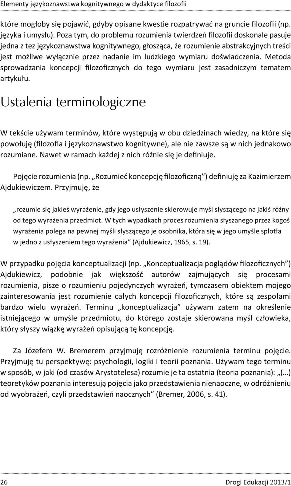 ludzkiego wymiaru doświadczenia. Metoda sprowadzania koncepcji filozoficznych do tego wymiaru jest zasadniczym tematem artykułu.