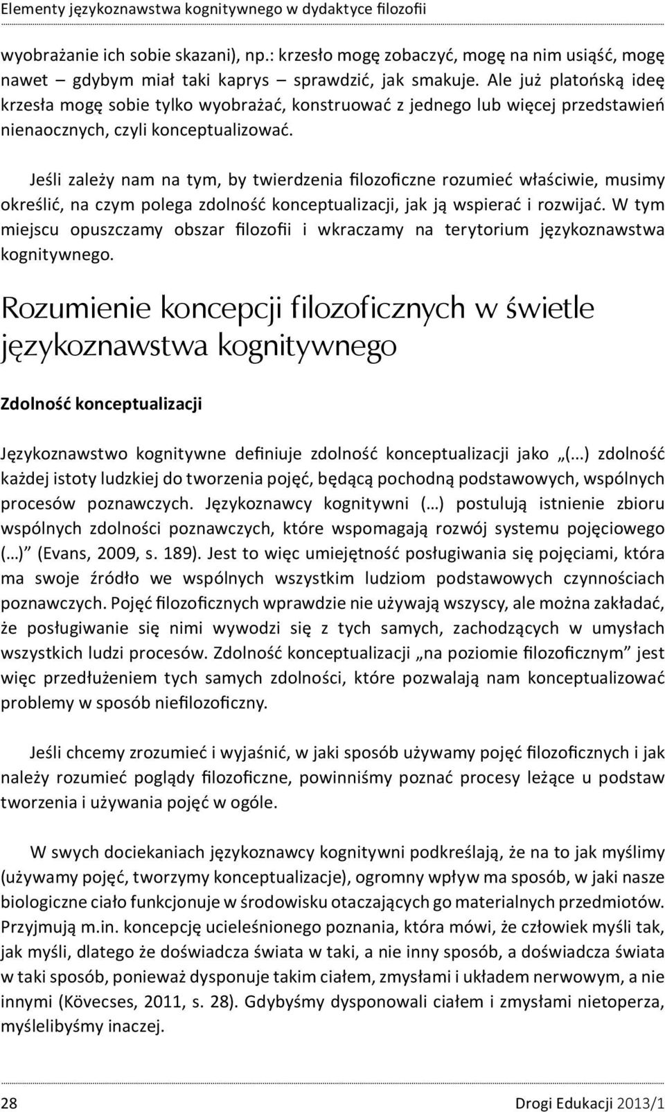 Jeśli zależy nam na tym, by twierdzenia filozoficzne rozumieć właściwie, musimy określić, na czym polega zdolność konceptualizacji, jak ją wspierać i rozwijać.