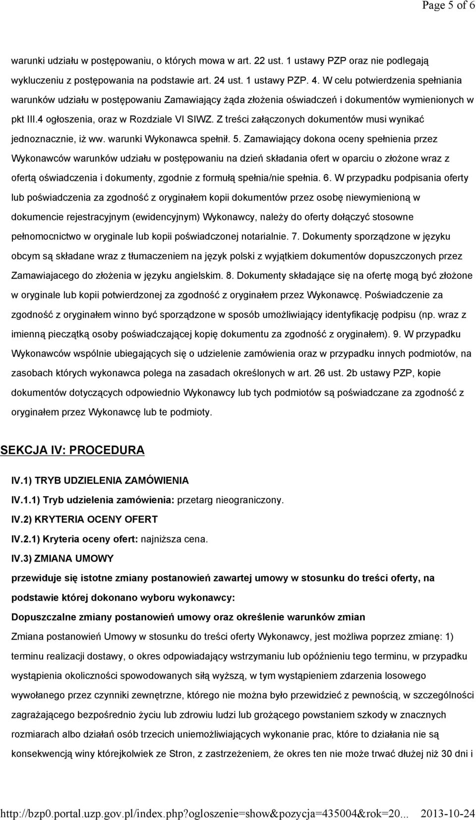 Z treści załączonych dokumentów musi wynikać jednoznacznie, iż ww. warunki Wykonawca spełnił. 5.