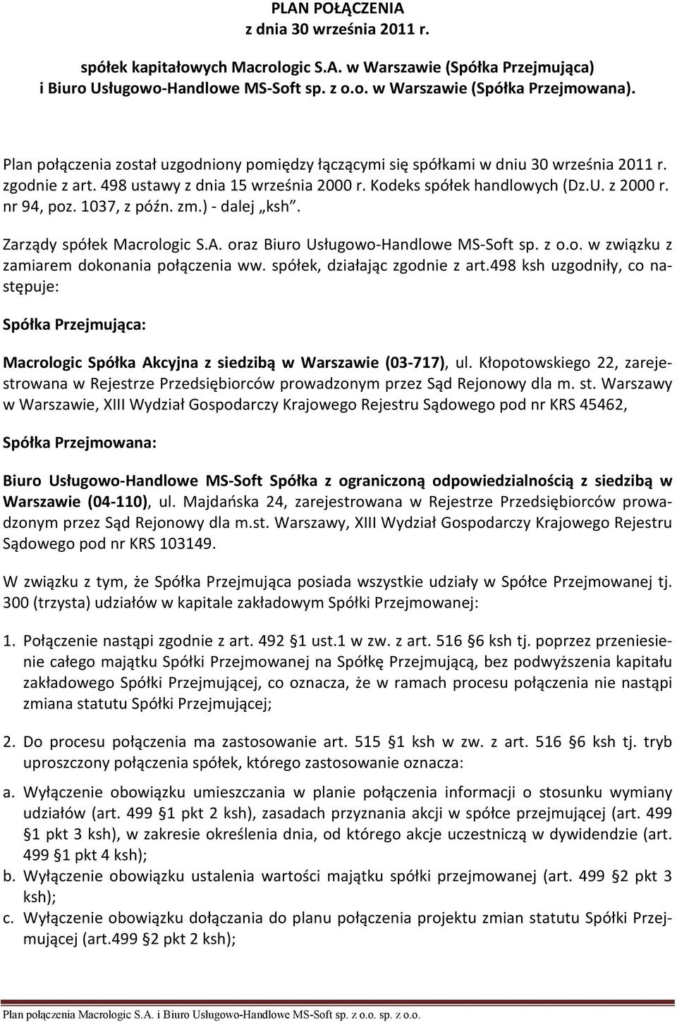 1037, z późn. zm.) - dalej ksh. Zarządy spółek Macrologic S.A. oraz Biuro Usługowo-Handlowe MS-Soft sp. z o.o. w związku z zamiarem dokonania połączenia ww. spółek, działając zgodnie z art.