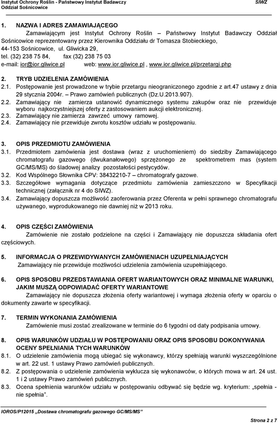 Postępowanie jest prowadzone w trybie przetargu nieograniczonego zgodnie z art.47 ustawy z dnia 29