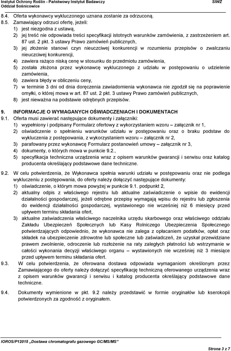 3 ustawy Prawo zamówień publicznych, 3) jej złożenie stanowi czyn nieuczciwej konkurencji w rozumieniu przepisów o zwalczaniu nieuczciwej konkurencji, 4) zawiera rażąco niską cenę w stosunku do