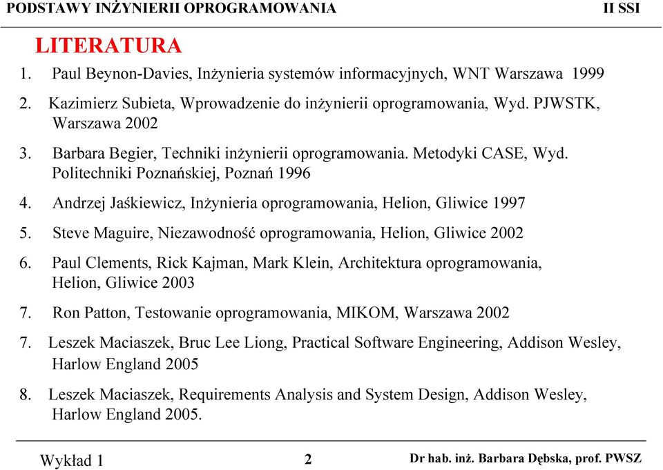 Steve Maguire, Niezawodność oprogramowania, Helion, Gliwice 2002 6. Paul Clements, Rick Kajman, Mark Klein, Architektura oprogramowania, Helion, Gliwice 2003 7.