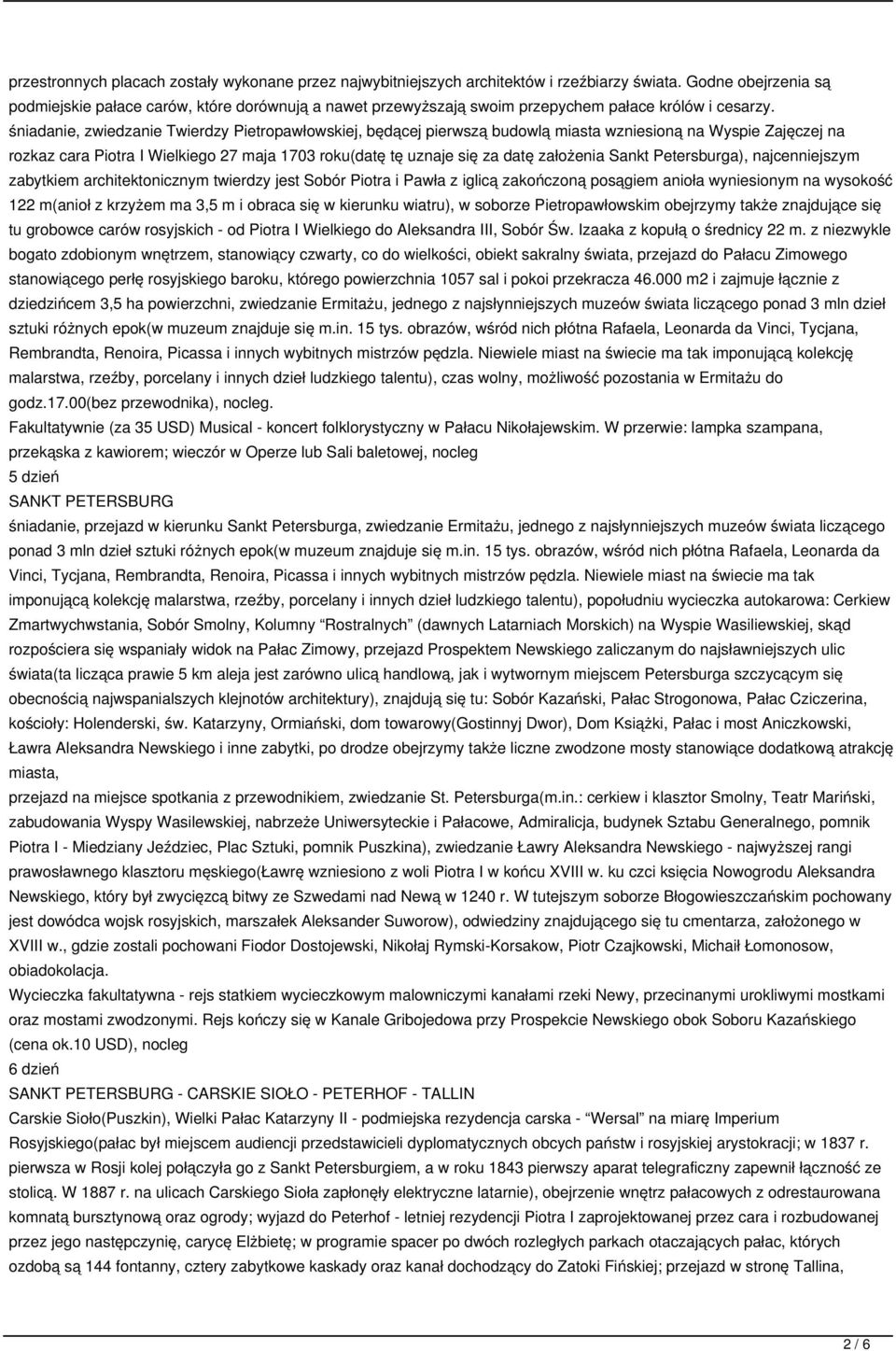 śniadanie, zwiedzanie Twierdzy Pietropawłowskiej, będącej pierwszą budowlą miasta wzniesioną na Wyspie Zajęczej na rozkaz cara Piotra I Wielkiego 27 maja 1703 roku(datę tę uznaje się za datę