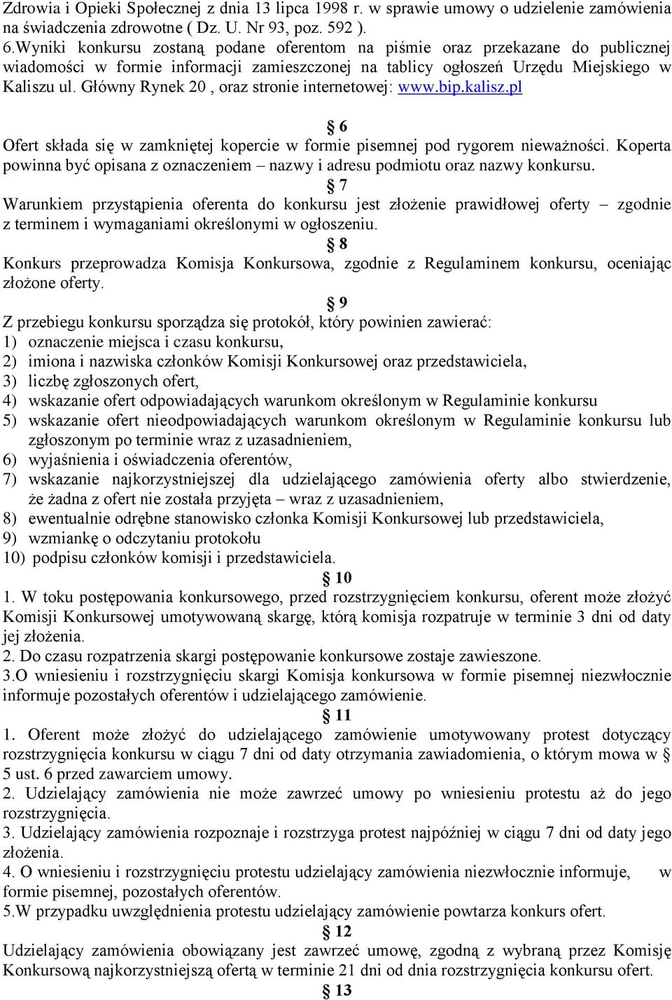 Główny Rynek 20, oraz stronie internetowej: www.bip.kalisz.pl 6 Ofert składa się w zamkniętej kopercie w formie pisemnej pod rygorem nieważności.