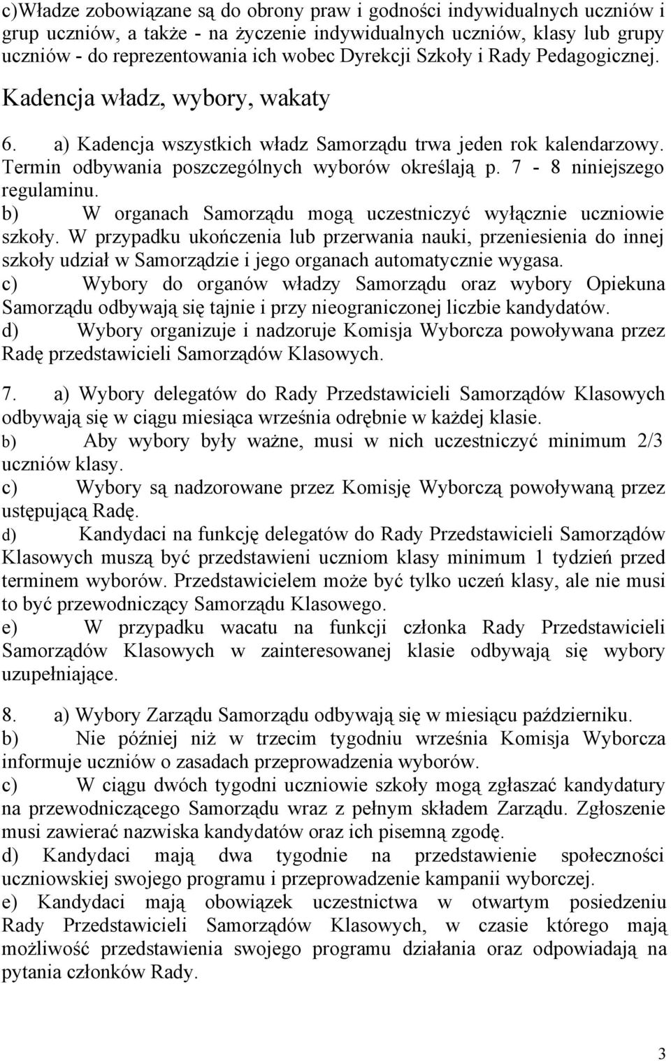 7-8 niniejszego regulaminu. b) W organach Samorządu mogą uczestniczyć wyłącznie uczniowie szkoły.