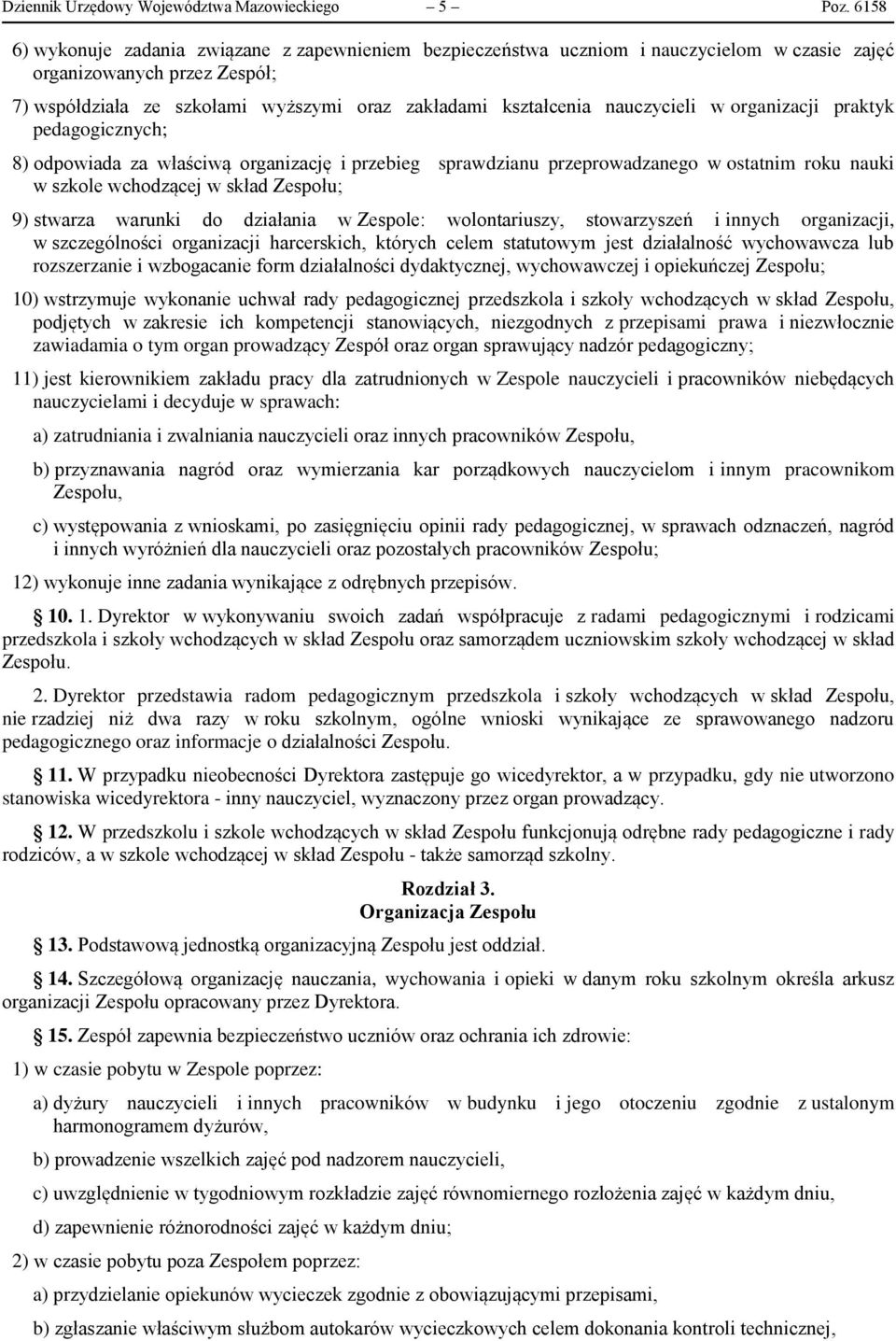 nauczycieli w organizacji praktyk pedagogicznych; 8) odpowiada za właściwą organizację i przebieg sprawdzianu przeprowadzanego w ostatnim roku nauki w szkole wchodzącej w skład Zespołu; 9) stwarza