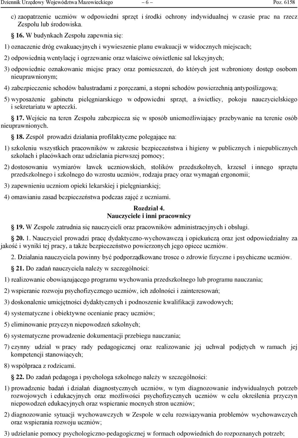 lekcyjnych; 3) odpowiednie oznakowanie miejsc pracy oraz pomieszczeń, do których jest wzbroniony dostęp osobom nieuprawnionym; 4) zabezpieczenie schodów balustradami z poręczami, a stopni schodów