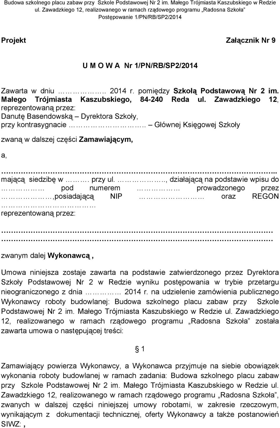 .., działającą na podstawie wpisu do pod numerem prowadzonego przez,posiadającą NIP oraz REGON reprezentowaną przez: zwanym dalej Wykonawcą, Umowa niniejsza zostaje zawarta na podstawie