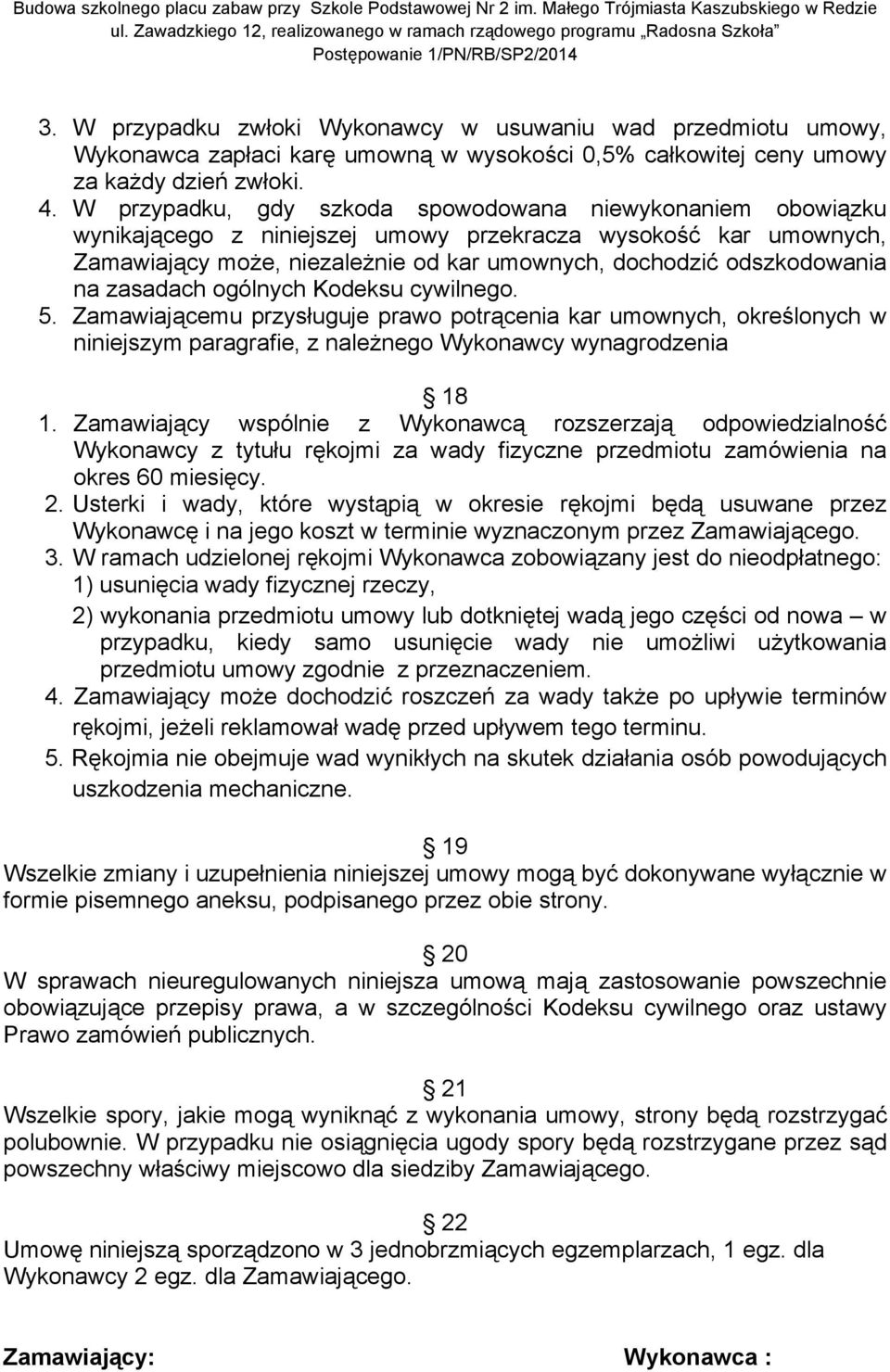 zasadach ogólnych Kodeksu cywilnego. 5. Zamawiającemu przysługuje prawo potrącenia kar umownych, określonych w niniejszym paragrafie, z należnego Wykonawcy wynagrodzenia 18 1.