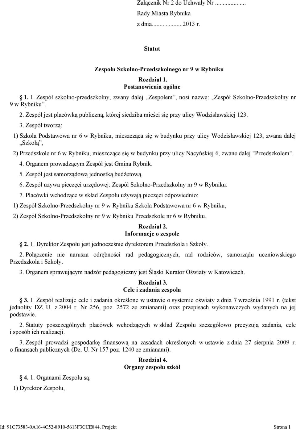 Zespół jest placówką publiczną, której siedziba mieści się przy ulicy Wodzisławskiej 123. 3.