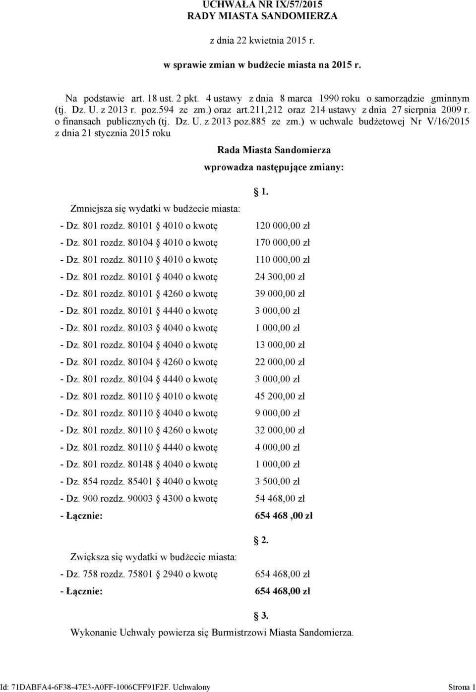 885 ze zm.) w uchwale budżetowej Nr V/16/2015 z dnia 21 stycznia 2015 roku Zmniejsza się wydatki w budżecie miasta: Rada Miasta Sandomierza wprowadza następujące zmiany: 1. - Dz. 801 rozdz.