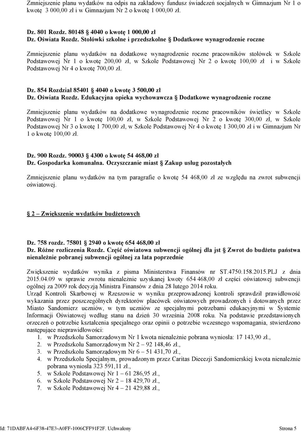 Stołówki szkolne i przedszkolne Dodatkowe wynagrodzenie roczne Zmniejszenie planu wydatków na dodatkowe wynagrodzenie roczne pracowników stołówek w Szkole Podstawowej Nr 1 o kwotę 200,00 zł, w Szkole