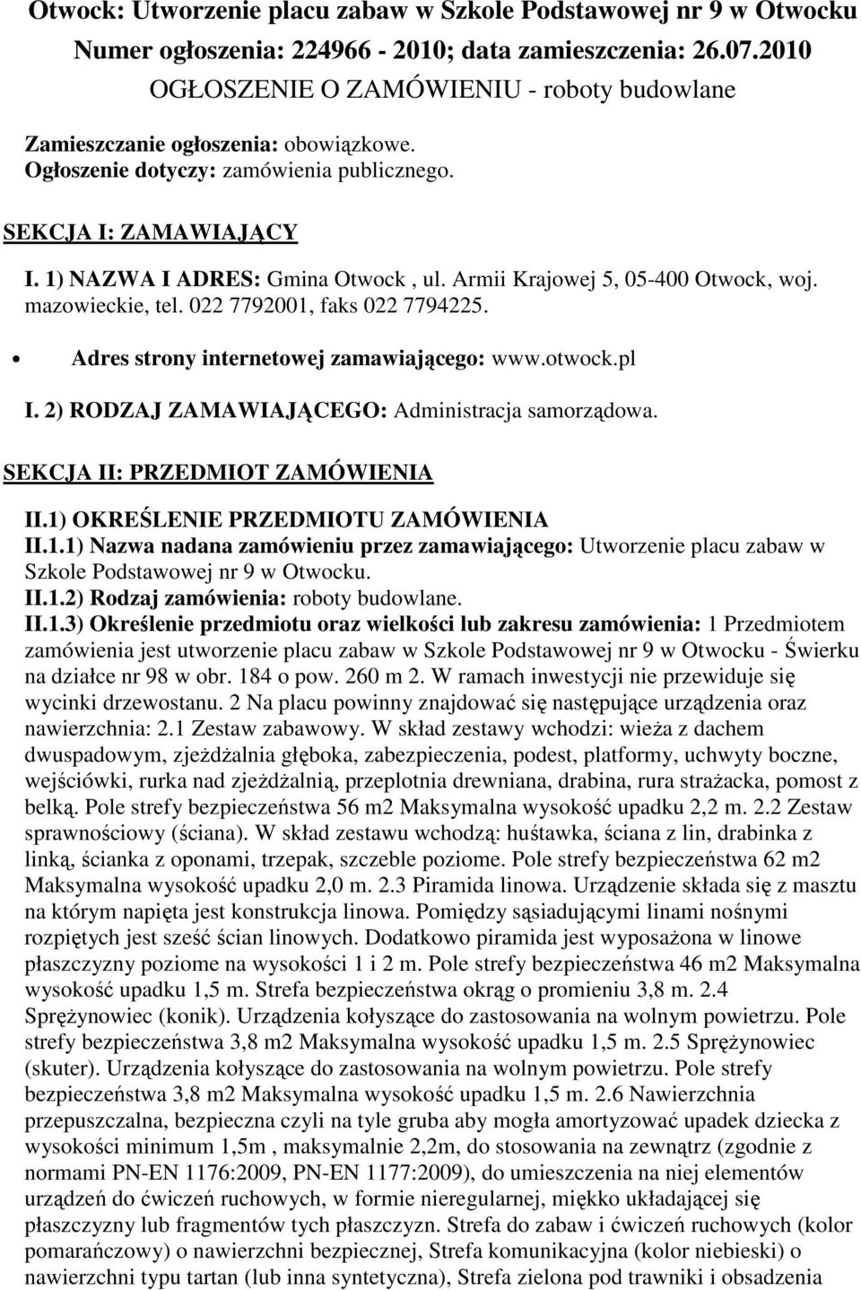 Armii Krajowej 5, 05-400 Otwock, woj. mazowieckie, tel. 022 7792001, faks 022 7794225. Adres strony internetowej zamawiającego: www.otwock.pl I. 2) RODZAJ ZAMAWIAJĄCEGO: Administracja samorządowa.