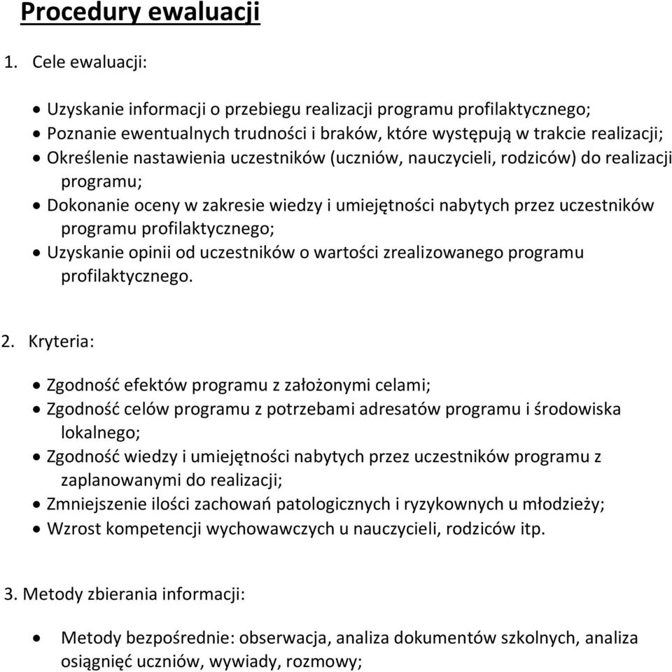 uczestników (uczniów, nauczycieli, rodziców) do realizacji programu; Dokonanie oceny w zakresie wiedzy i umiejętności nabytych przez uczestników programu profilaktycznego; Uzyskanie opinii od