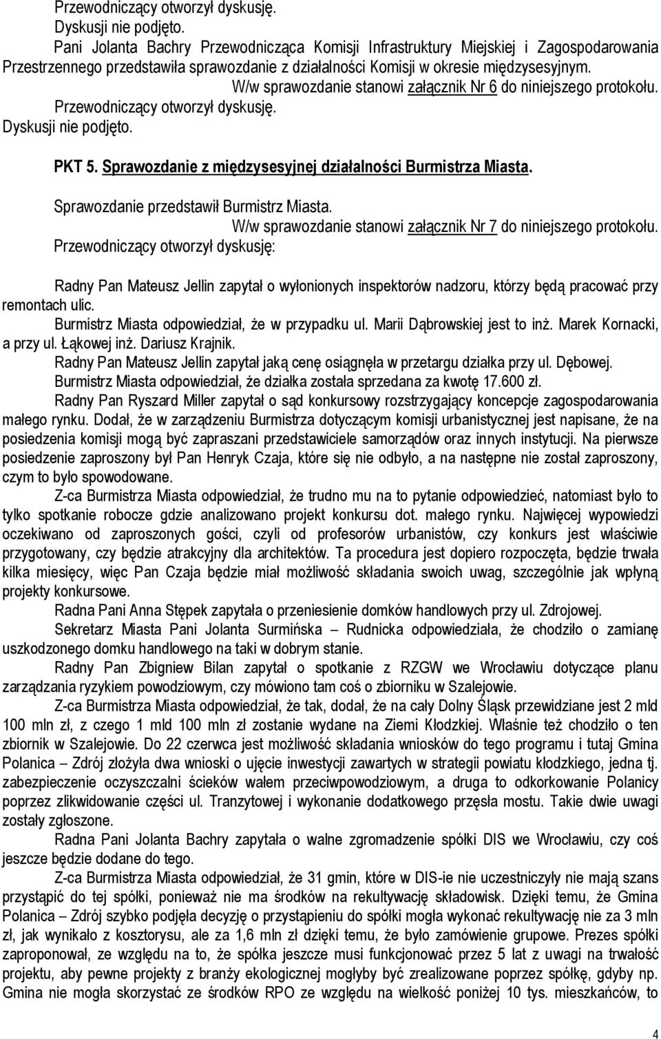 W/w sprawozdanie stanowi załącznik Nr 7 do niniejszego protokołu.