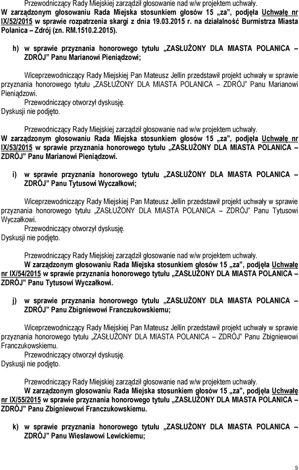przyznania honorowego tytułu ZASŁUŻONY DLA MIASTA POLANICA ZDRÓJ Panu Marianowi Pieniądzowi.