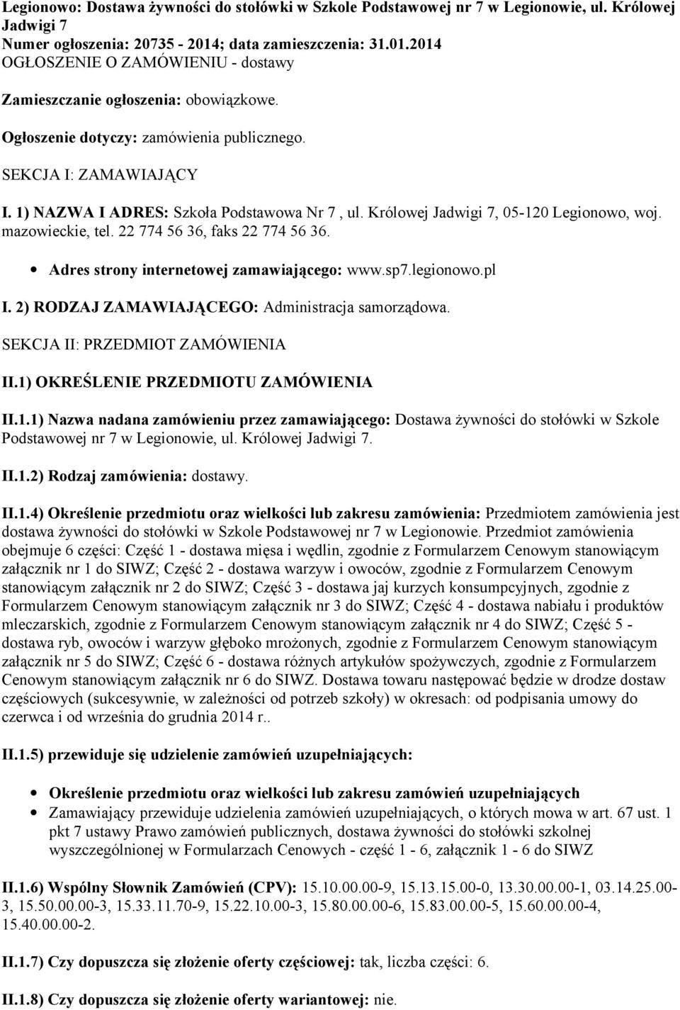 1) NAZWA I ADRES: Szkoła Podstawowa Nr 7, ul. Królowej Jadwigi 7, 05-120 Legionowo, woj. mazowieckie, tel. 22 774 56 36, faks 22 774 56 36. Adres strony internetowej zamawiającego: www.sp7.legionowo.