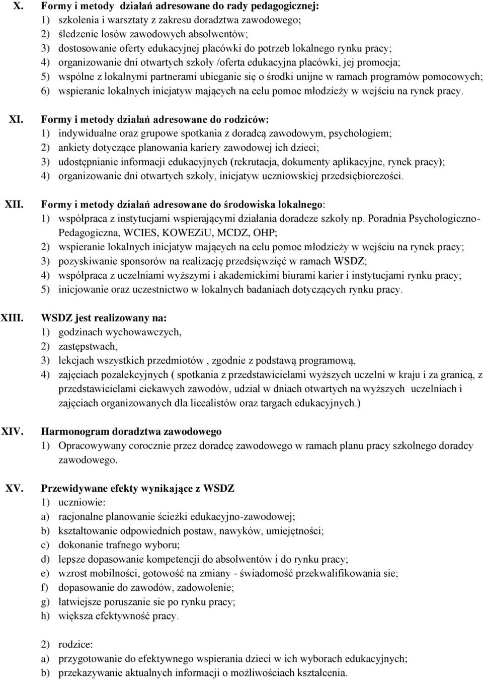 programów pomocowych; 6) wspieranie lokalnych inicjatyw mających na celu pomoc młodzieży w wejściu na rynek pracy. XI. XII. XIII. XIV. XV.