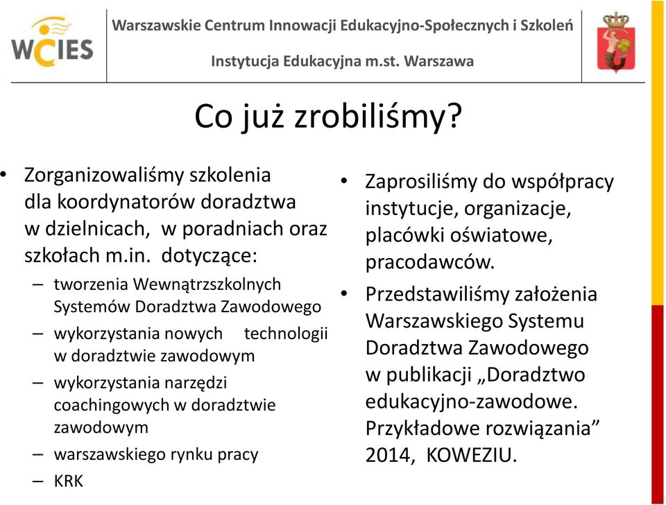 narzędzi coachingowych w doradztwie zawodowym warszawskiego rynku pracy KRK Zaprosiliśmy do współpracy instytucje, organizacje, placówki