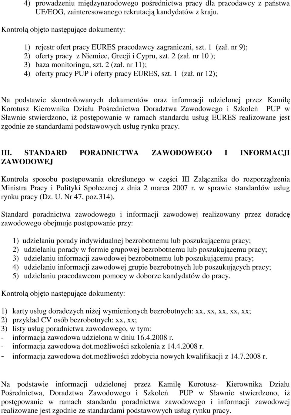 nr 12); Na podstawie skontrolowanych dokumentów oraz informacji udzielonej przez Kamilę Korotusz Kierownika Działu Pośrednictwa Doradztwa Zawodowego i Szkoleń PUP w Sławnie stwierdzono, iŝ