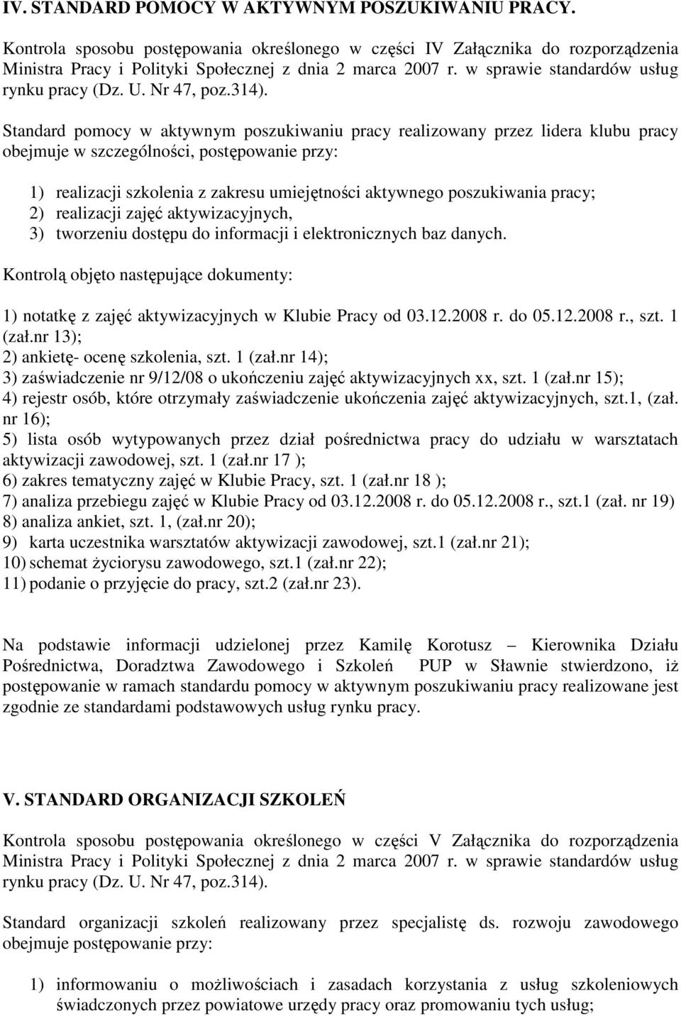 postępowanie przy: 1) realizacji szkolenia z zakresu umiejętności aktywnego poszukiwania pracy; 2) realizacji zajęć aktywizacyjnych, 3) tworzeniu dostępu do informacji i elektronicznych baz danych.