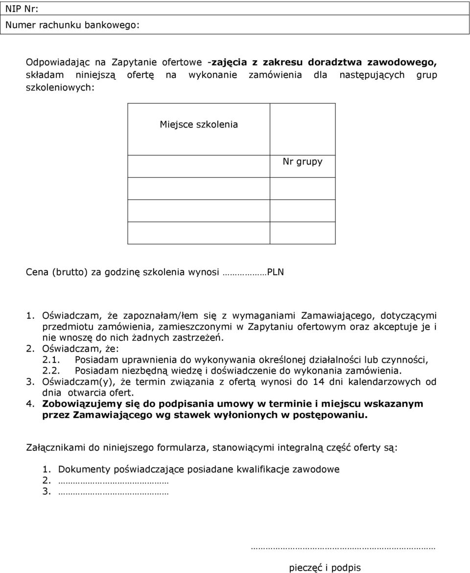 Oświadczam, że zapoznałam/łem się z wymaganiami Zamawiającego, dotyczącymi przedmiotu zamówienia, zamieszczonymi w Zapytaniu ofertowym oraz akceptuje je i nie wnoszę do nich żadnych zastrzeżeń. 2.