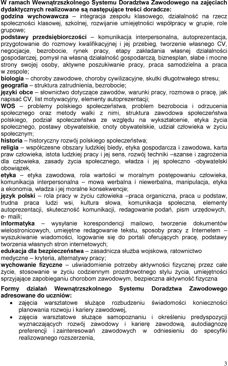 kwalifikacyjnej i jej przebieg, tworzenie własnego CV, negocjacje, bezrobocie, rynek pracy, etapy zakładania własnej działalności gospodarczej, pomysł na własną działalność gospodarczą, biznesplan,