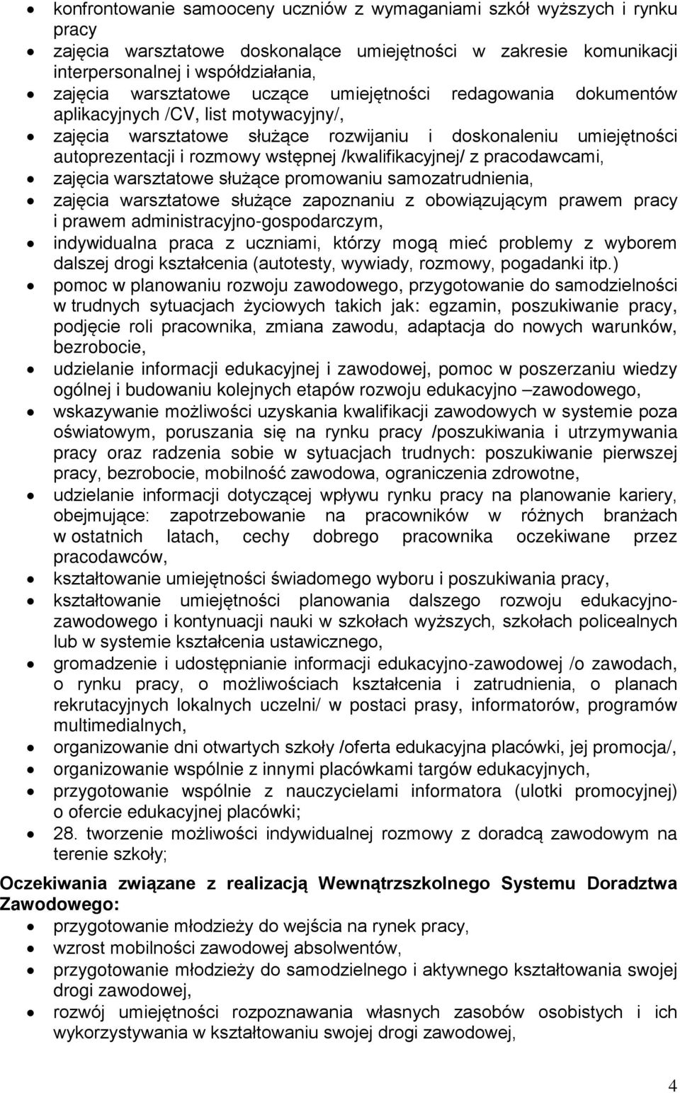 /kwalifikacyjnej/ z pracodawcami, zajęcia warsztatowe służące promowaniu samozatrudnienia, zajęcia warsztatowe służące zapoznaniu z obowiązującym prawem pracy i prawem administracyjno-gospodarczym,