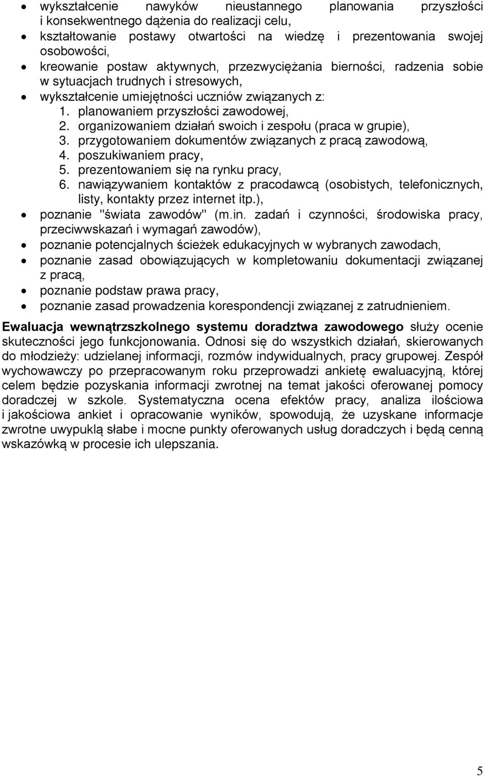 organizowaniem działań swoich i zespołu (praca w grupie), 3. przygotowaniem dokumentów związanych z pracą zawodową, 4. poszukiwaniem pracy, 5. prezentowaniem się na rynku pracy, 6.