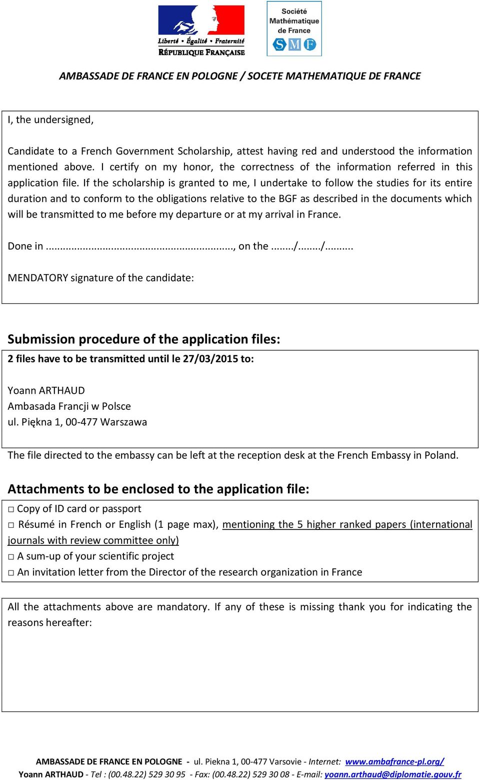 If the scholarship is granted to me, I undertake to follow the studies for its entire duration and to conform to the obligations relative to the BGF as described in the documents which will be
