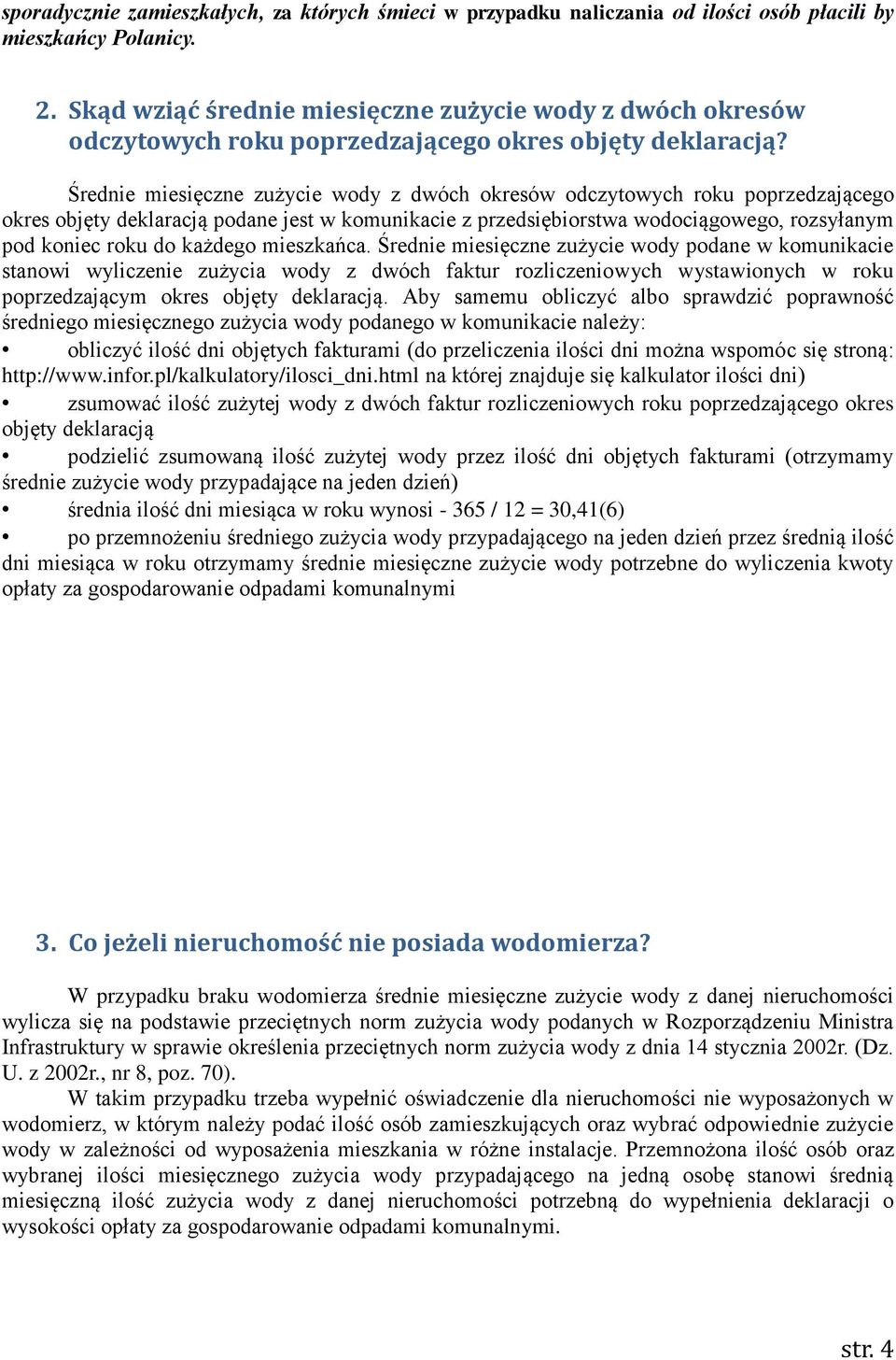 Średnie miesięczne zużycie wody z dwóch okresów odczytowych roku poprzedzającego okres objęty deklaracją podane jest w komunikacie z przedsiębiorstwa wodociągowego, rozsyłanym pod koniec roku do