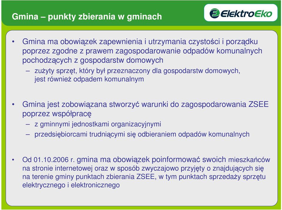 poprzez współpracę z gminnymi jednostkami organizacyjnymi przedsiębiorcami trudniącymi się odbieraniem odpadów komunalnych Od 01.10.2006 r.