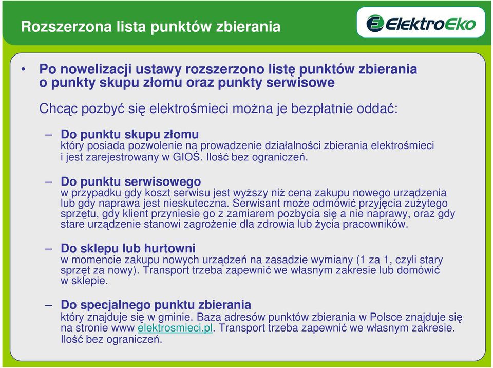 Do punktu serwisowego w przypadku gdy koszt serwisu jest wyŝszy niŝ cena zakupu nowego urządzenia lub gdy naprawa jest nieskuteczna.