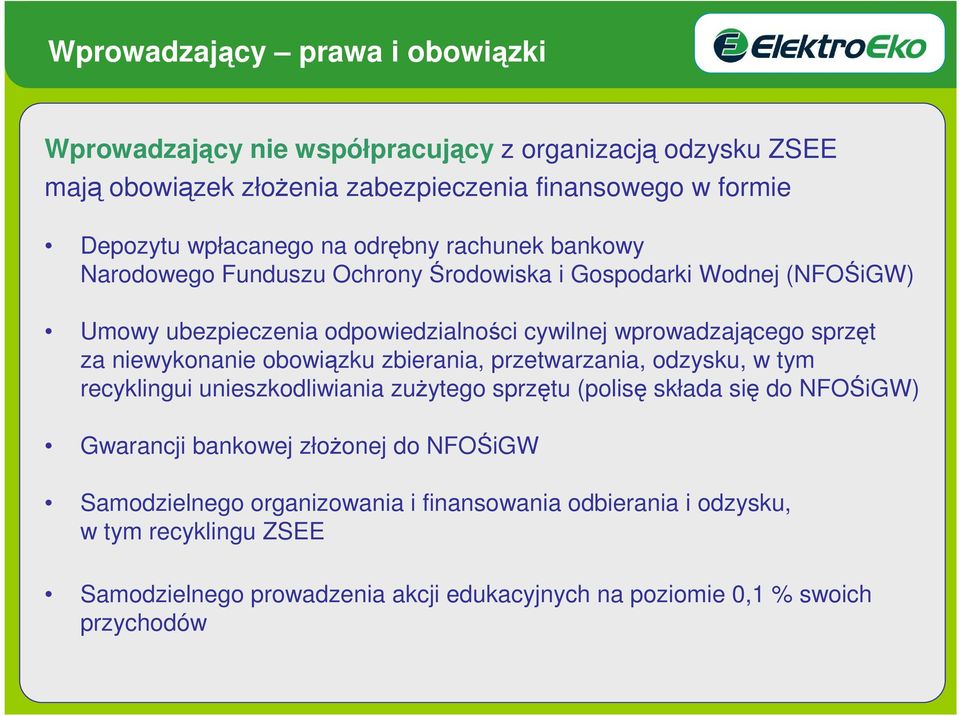 niewykonanie obowiązku zbierania, przetwarzania, odzysku, w tym recyklingui unieszkodliwiania zuŝytego sprzętu (polisę składa się do NFOŚiGW) Gwarancji bankowej złoŝonej do