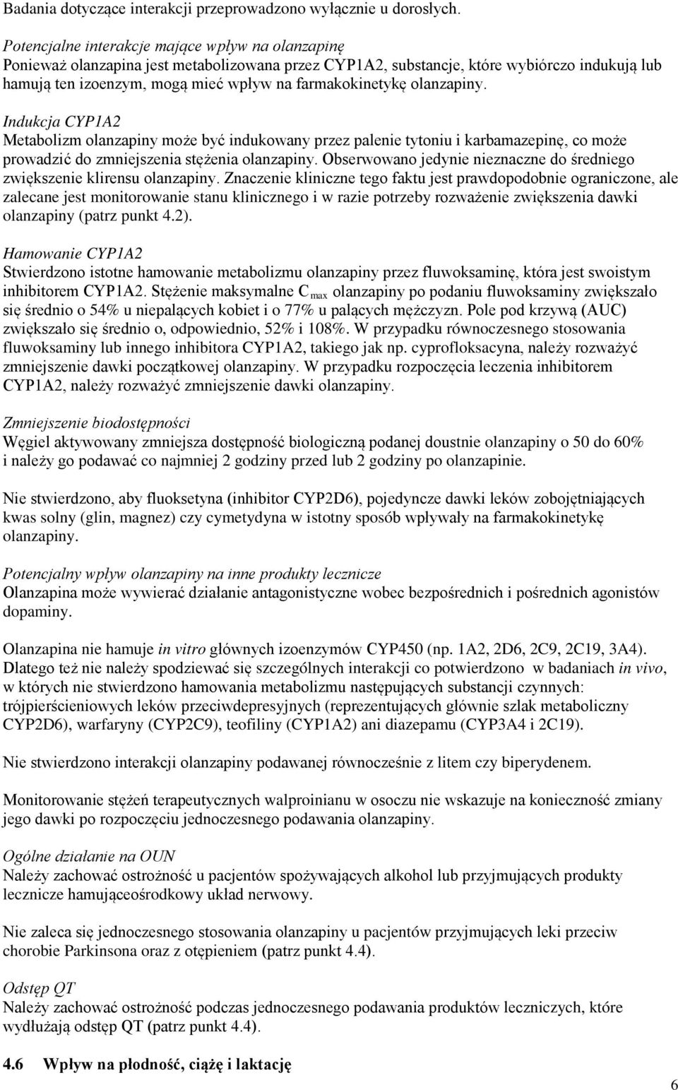 farmakokinetykę olanzapiny. Indukcja CYP1A2 Metabolizm olanzapiny może być indukowany przez palenie tytoniu i karbamazepinę, co może prowadzić do zmniejszenia stężenia olanzapiny.