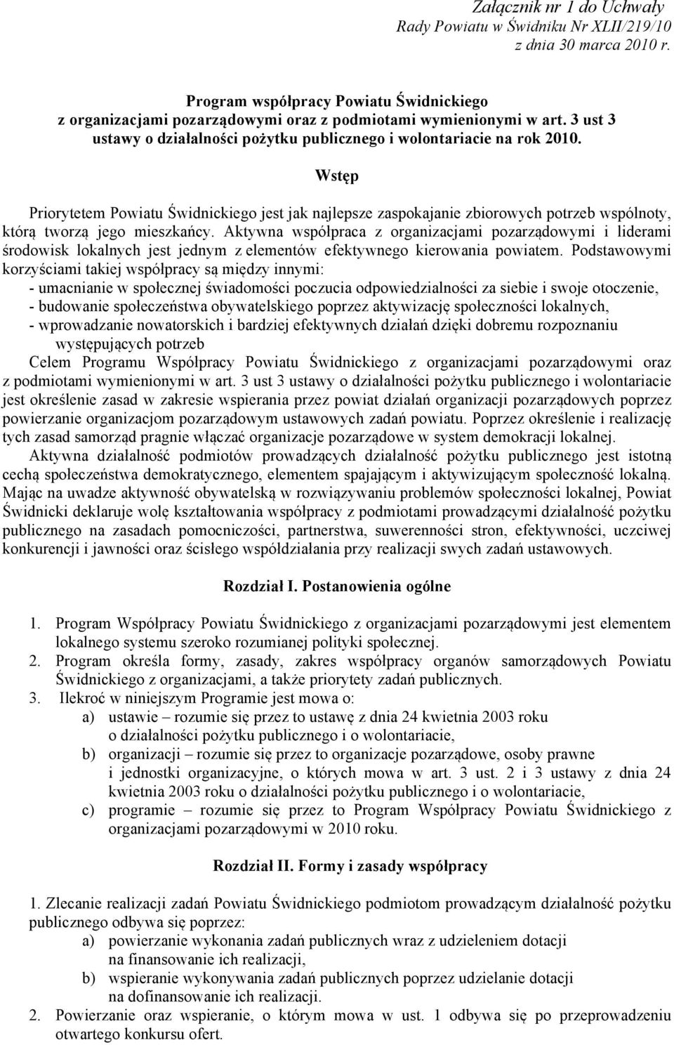 Wstęp Priorytetem Powiatu Świdnickiego jest jak najlepsze zaspokajanie zbiorowych potrzeb wspólnoty, którą tworzą jego mieszkańcy.