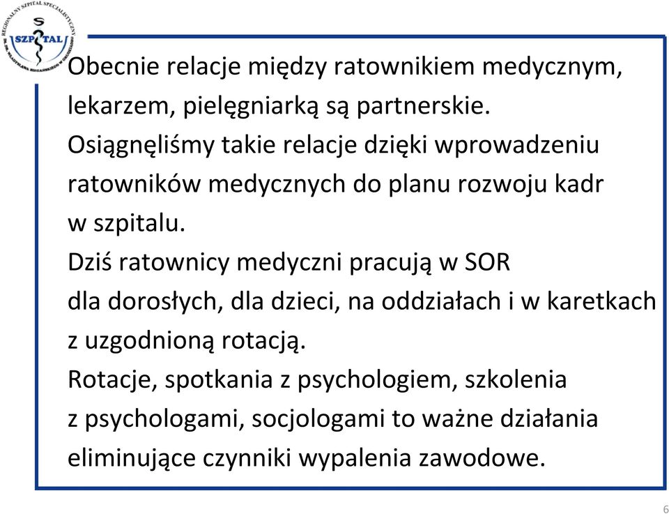 Dziś ratownicy medyczni pracują w SOR dla dorosłych, dla dzieci, na oddziałach i w karetkach z uzgodnioną