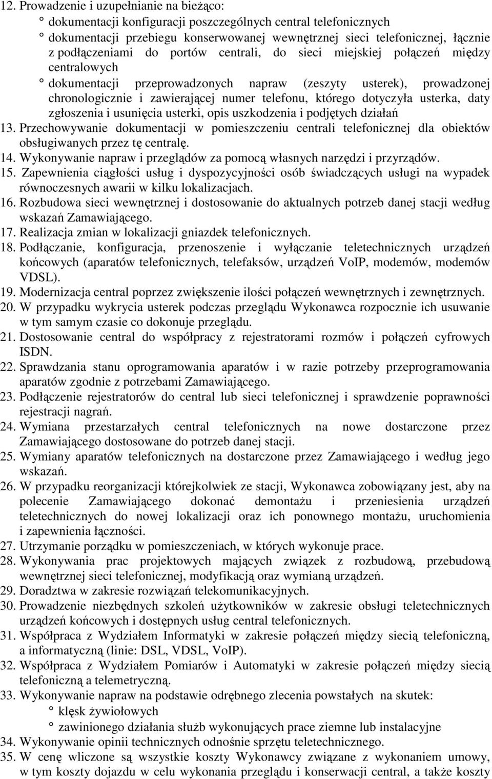 którego dotyczyła usterka, daty zgłoszenia i usunięcia usterki, opis uszkodzenia i podjętych działań 13.