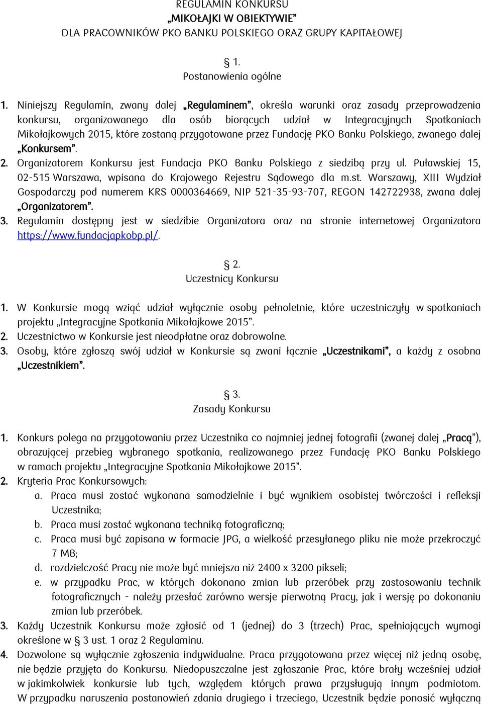 zostaną przygotowane przez Fundację PKO Banku Polskiego, zwanego dalej Konkursem. 2. Organizatorem Konkursu jest Fundacja PKO Banku Polskiego z siedzibą przy ul.