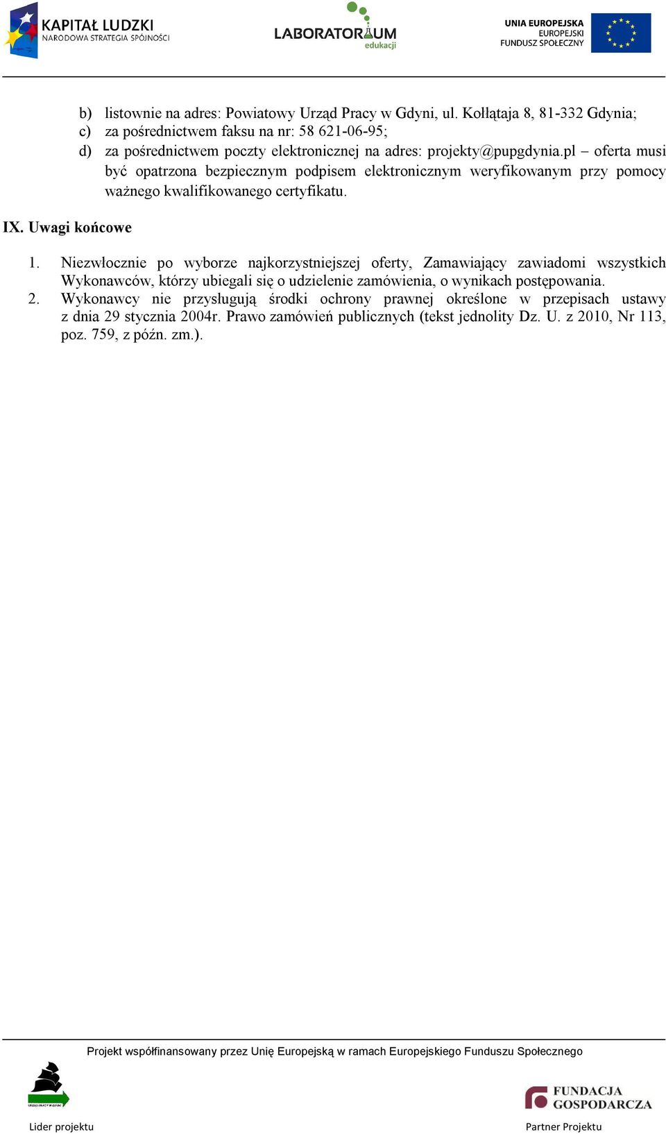 pl oferta musi być opatrzona bezpiecznym podpisem elektronicznym weryfikowanym przy pomocy ważnego kwalifikowanego certyfikatu. 1.