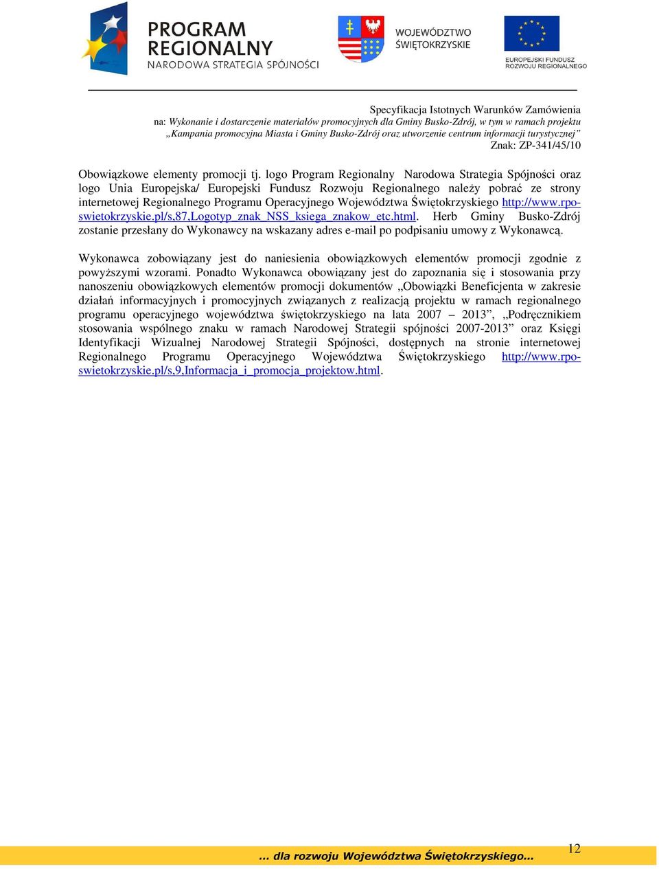 Województwa Świętokrzyskiego http://www.rposwietokrzyskie.pl/s,87,logotyp_znak_nss_ksiega_znakow_etc.html.