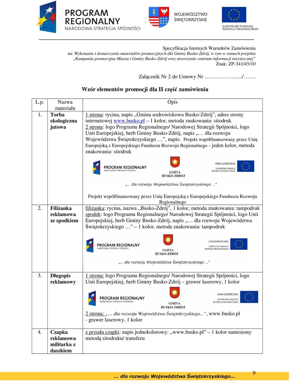 pl 1 kolor, metoda znakowania: sitodruk 2 strona: logo Programu Regionalnego/ Narodowej Strategii Spójności, logo Unii Europejskiej, herb Gminy Busko-Zdrój, napis dla rozwoju Województwa