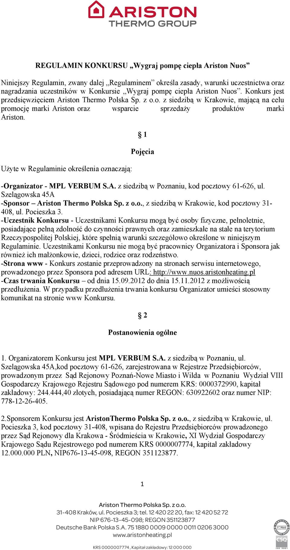 Uyte w Regulaminie okrelenia oznaczaj: 1 Pojcia -Organizator - MPL VERBUM S.A. z siedzib w Poznaniu, kod pocztowy 61-626, ul. Szelgowska 45A -Sponsor, z siedzib w Krakowie, kod pocztowy 31-408, ul.