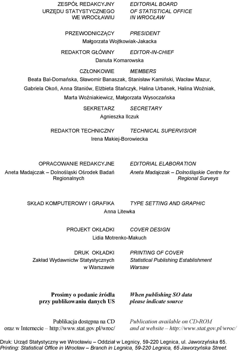 Woźniakiewicz, Małgorzata Wysoczańska SEKRETARZ SECRETARY Agnieszka Ilczuk REDAKTOR TECHNICZNY TECHNICAL SUPERVISIOR Irena Makiej-Borowiecka OPRACOWANIE REDAKCYJNE Aneta Madajczak Dolnośląski Ośrodek