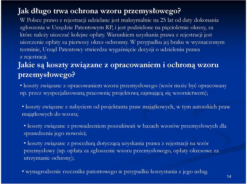 opłaty. Warunkiem uzyskania prawa z rejestracji jest uiszczenie opłaty za pierwszy okres ochronny.