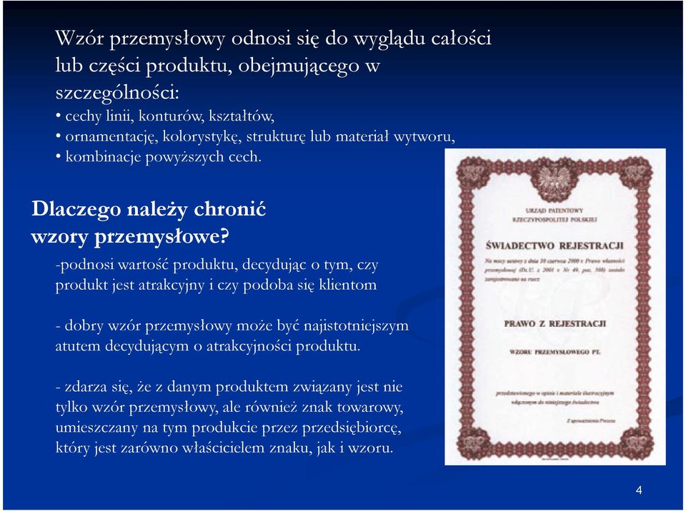 -podnosi wartość produktu, decydując o tym, czy produkt jest atrakcyjny i czy podoba się klientom - dobry wzór przemysłowy moŝe być najistotniejszym atutem